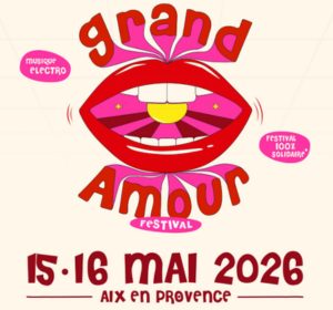 Grand Amour Festival, le grand évènement Electro et solidaire de mai 2026 à Aix